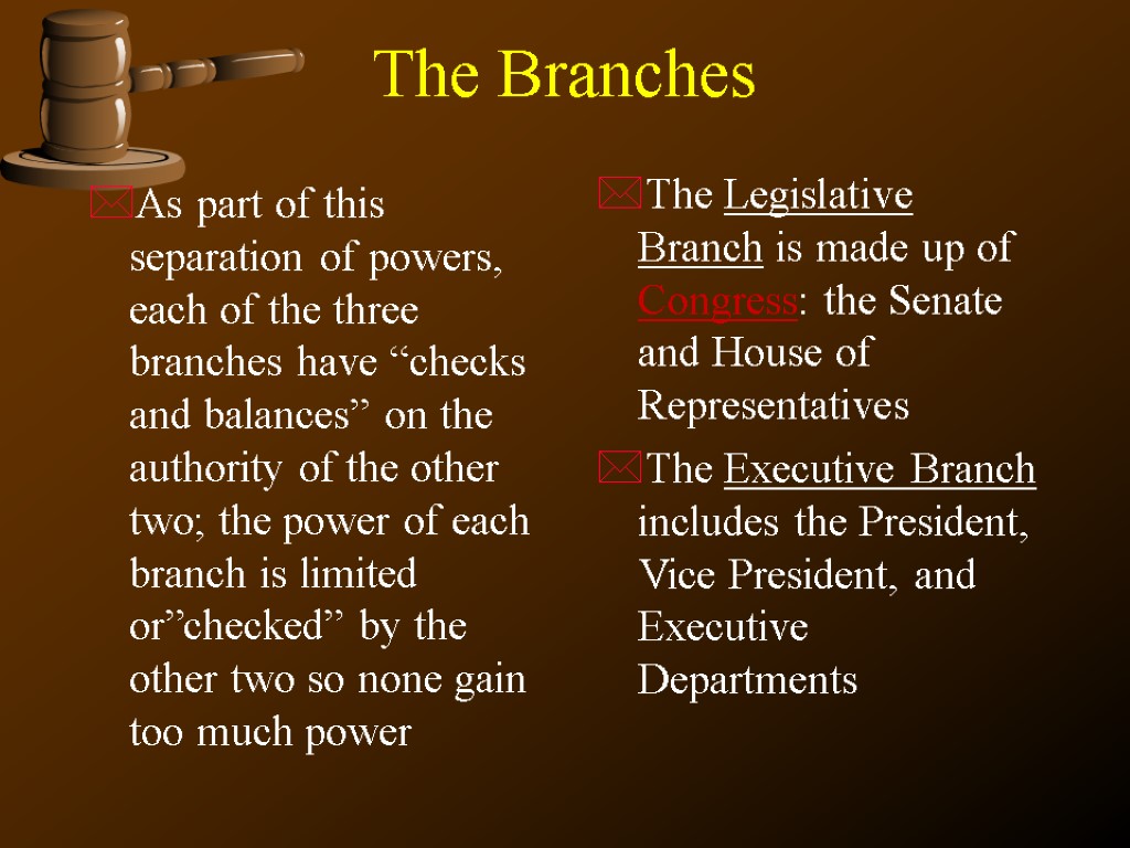 The Branches As part of this separation of powers, each of the three branches